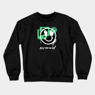 Smiley face , Are you okay? Mental health Crewneck Sweatshirt